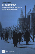 Libro Il ghetto. Il funzionamento sociale e psicologico della segregazione Louis Wirth