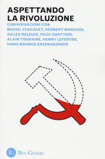 Libro Aspettando la rivoluzione. Conversazioni con Michel Foucault, Herbert Marcuse, Gilles Deleuze, Felix Guattari, Alain Touraine, Henri Lefebvre...