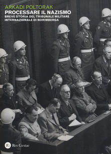 Processare il nazismo. Breve storia del tribunale militare internazionale di Norimberga.pdf