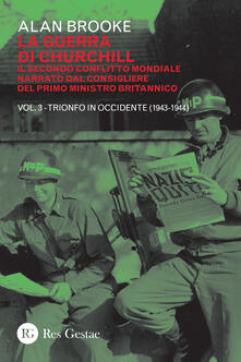 La guerra di Churchill. Il secondo conflitto mondiale narrato dal consigliere del primo ministro. Vol. 3: Trionfo in Occidente (1943-1944)..pdf