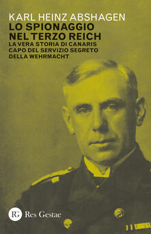 Lo spionaggio nel Terzo Reich. La vera storia di Canaris capo del servizio segreto della Wehrmacht.pdf