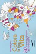 Libro Colora la tua vita. 50 messaggi positivi da condividere Lisa Magano