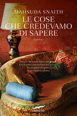 Libro Le cose che credevamo di sapere Mahsuda Snaith