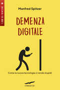 Libro Demenza digitale. Come la nuova tecnologia ci rende stupidi Manfred Spitzer