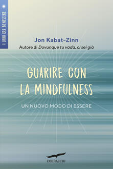 Guarire con la mindfulness. Un nuovo modo di essere.pdf