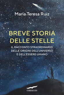 Breve storia delle stelle. Il racconto straordinario delle origini delluniverso e dellessere umano.pdf