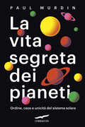 Libro La vita segreta dei pianeti. Ordine, caos e unicità del sistema solare Paul Murdin