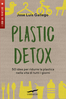 Plastic detox. 50 idee per ridurre la plastica nella vita di tutti i giorni.pdf