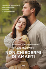 Libro Non chiedermi di amarti Megan Maxwell