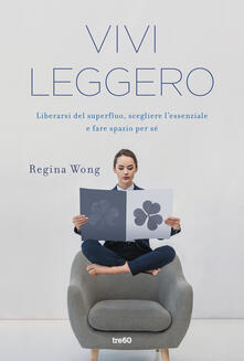 Vivi leggero. Liberarsi del superfluo, scegliere lessenziale e fare spazio per sé.pdf