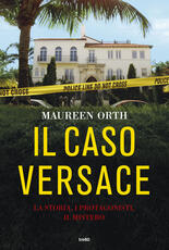 Libro Il caso Versace. La storia, i protagonisti, il mistero Maureen Orth