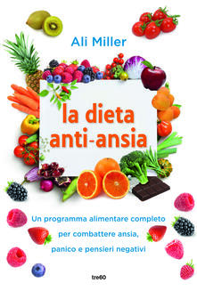 La dieta anti-ansia. Un programma alimentare completo per combattere ansia, panico e pensieri negativi.pdf