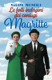 Copertina  Le folli indagini dei coniugi Magritte : romanzo