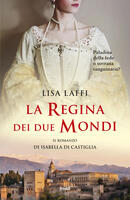 La regina dei due mondi. Il romanzo d'Isabella di Castiglia