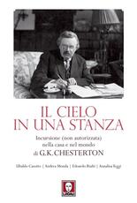 Libro Il cielo in una stanza. Incursione (non autorizzata) nella casa e nel mondo di G. K. Chesterton