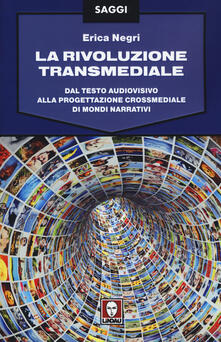 La rivoluzione transmediale. Dal testo audiovisivo alla progettazione crossmediale di mondi narrativi.pdf