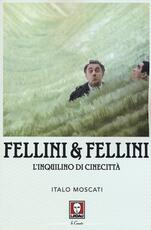 Libro Fellini & Fellini. L'inquilino di Cinecittà Italo Moscati
