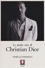 Libro Le molte vite di Christian Dior Isabelle Rabineau