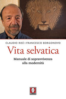 Vita selvatica. Manuale di sopravvivenza alla modernità.pdf