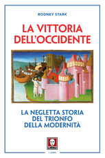 Libro La vittoria dell'Occidente. La negletta storia del trionfo della modernità Rodney Stark