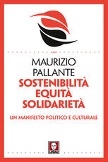 Libro Sostenibilità, equità, solidarietà. Un manifesto politico e culturale Maurizio Pallante