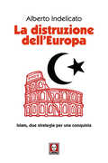 Libro La distruzione dell'Europa. Islam, due strategie per una conquista Alberto Indelicato