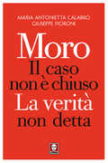 Libro Moro. Il caso non è chiuso. La verità non detta Maria Antonietta Calabrò Giuseppe Fioroni