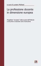 Libro La professione docente in dimensione europea. Progettare «europeo» nella scuola d'infanzia e nel primo e secondo ciclo di istruzione Luciano Molinari