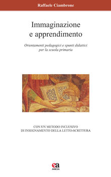 Immaginazione e apprendimento. Orientamenti pedagogici e spunti didattici per la scuola primaria.pdf