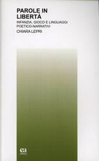Libro Parole in libertà. Infanzia, gioco e linguaggi poetico-narrativi Chiara Lepri