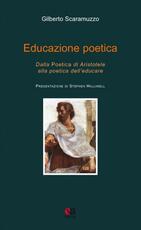 Libro Educazione poetica. Dalla «Poetica» di Aristotele alla poetica dell'educare Gilberto Scaramuzzo