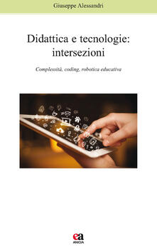 Didattica e tecnologie. Intersezioni. Complessità, coding, robotica educativa.pdf