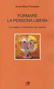 Libro Formare la persona libera. Un progetto di educazione per capacità Anna Maria Passaseo