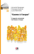 Libro «L' uomo è l'acqua». Il rapporto ancestrale tra l'uomo e l'acqua Armando Sangiorgio Francesco Guarino Lucia Martiniello