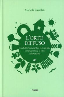 L orto diffuso. Dai balconi ai giardini comunitari, come cambiare la città coltivandola.pdf