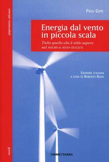 Energia dal vento in piccola scala. Tutto quello che è utile sapere sul micro e mini-eolico.pdf