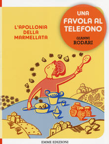 L Apollonia della marmellata. Una favola al telefono. Ediz. illustrata.pdf