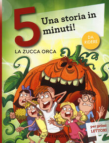 La zucca orca. Una storia in 5 minuti! Ediz. illustrata.pdf