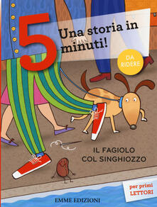 Il fagiolo col singhiozzo. Una storia in 5 minuti! Ediz. illustrata.pdf