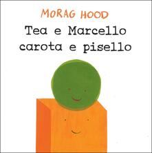 Tea e Marcello carota e pisello. Ediz. a colori.pdf