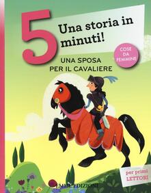 Una sposa per il cavaliere. Una storia in 5 minuti! Ediz. a colori.pdf