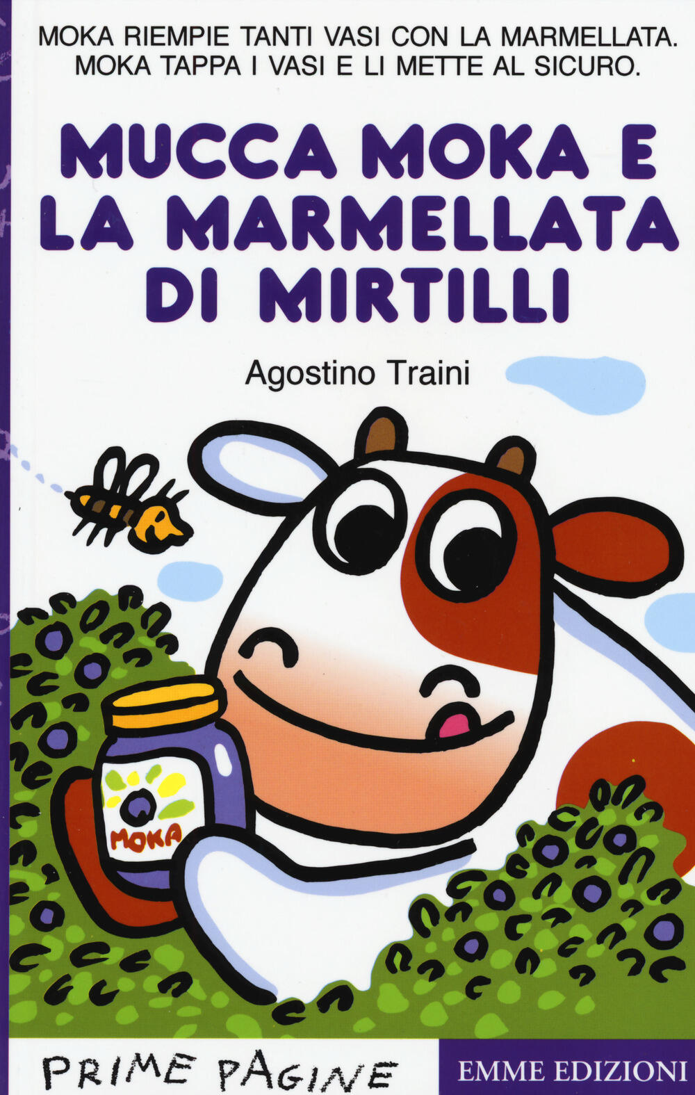 La mucca Moka e la marmellata di mirtilli Ediz a colori Agostino Traini Libro Emme Edizioni Prime pagine