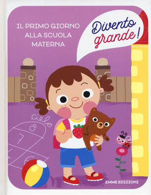 Il Primo Giorno Alla Scuola Materna Divento Grande Ediz A Colori Giuditta Campello Libro Emme Edizioni Ibs