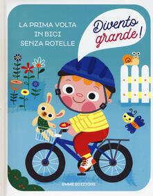 La prima volta in bici senza rotelle. Divento grande! Ediz. a colori.pdf