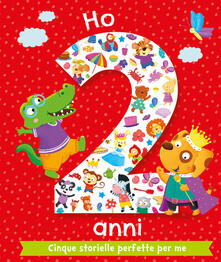 Ho 2 anni. Cinque storielle perfette per me. Ediz. illustrata.pdf