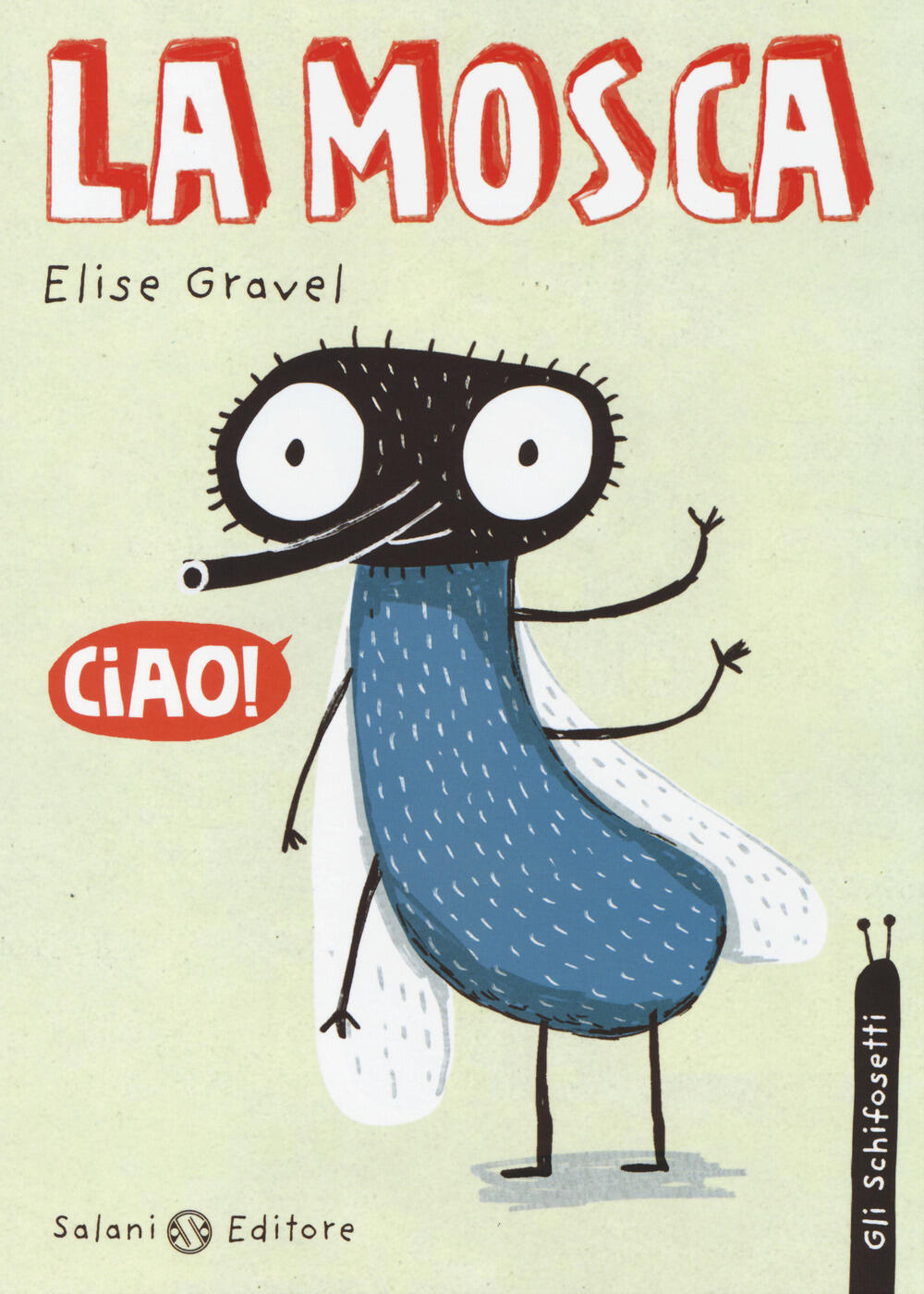 La mosca. Gli schifosetti - Elise Gravel - Libro - Salani - Illustrati