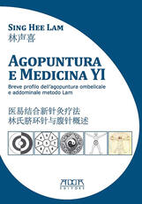 Libro Agopuntura e medicina YI. Breve profilo dell'agopuntura ombelicale e addominale metodo Lam. Ediz. italiana e cinese Sing Hee Lam
