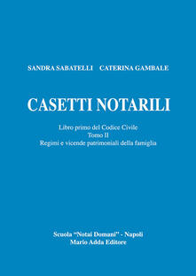 Steamcon.it Casetti notarili. Libro primo del codice civile. Vol. 1\2: Regimi e vicende patrimoniai della famiglia. Image