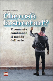 Che cosè la street art? E come sta cambiando il mondo dellarte.pdf