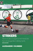Libro Strikers. Storie di calcio e di guerra nell'Irlanda del Nord di George Best e Bobby Sands Alessandro Colombini